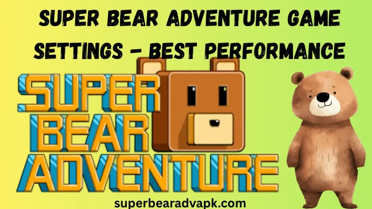 Super Bear Adventure Game Settings - Best Performance