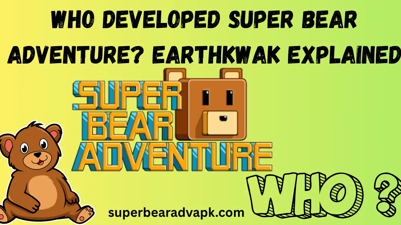 Who Developed Super Bear Adventure? Earthkwak Explained Who developed Super Bear Adventure?" with a colorful background featuring game elements.